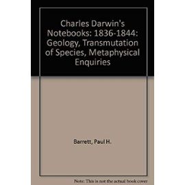 Charles Darwins Notebooks: 1836-1844: Geology, Transmutation of Species, Metaphysical Enquiries - Unknown