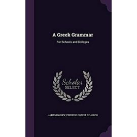 A Greek Grammar: For Schools and Colleges - Frederic Forest De Allen