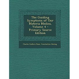 The Guiding Symptoms of Our Materia Medica, Volume 4 - Raue, Charles Godlove