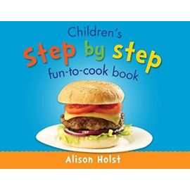 Children's Step by Step Fun-to-Cook Book - Holst, Alison
