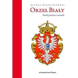 Orzel Bialy Znak panstwa i narodu - Alfred Znamierowski