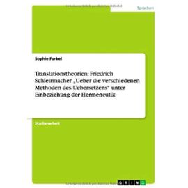 Translationstheorien: Friedrich Schleirmacher "Ueber die verschiedenen Methoden des Uebersetzens" unter Einbeziehung der Hermeneutik - Sophie Forkel