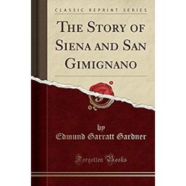 Gardner, E: Story of Siena and San Gimignano (Classic Reprin