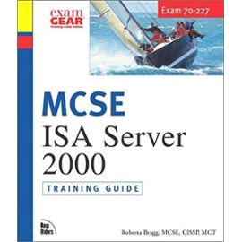 MCSE Training Guide (70-227): Installing, Configuring, and Administering Microsoft Internet Security and Acceleration (ISA) Server 2000 - Roberta Bragg