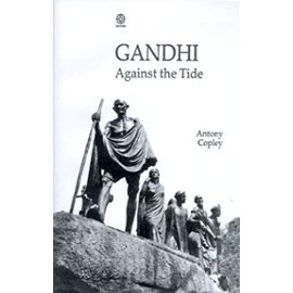 Gandhi: Against the Tide - Antony Copley