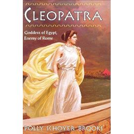 Cleopatra: Goddess of Egypt, Enemy of Rome
