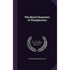 The Moral Characters of Theophrastus - Gally, Henry