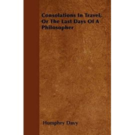 Consolations In Travel, Or The Last Days Of A Philosopher - Humphry Davy