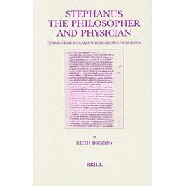 Stephanus the Philosopher and Physician: Commentary on Galen's Therapeutics to Glaucon - Dickson