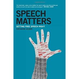 Speech Matters: Getting Free Speech Right - Katharine Gelber