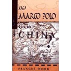 Did Marco Polo Go to China? - Frances Wood
