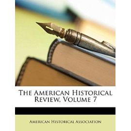 The American Historical Review, Volume 7 - American Historical Association