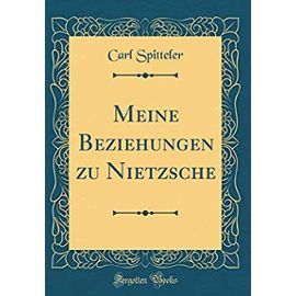Meine Beziehungen Zu Nietzsche (Classic Reprint) - Carl Spitteler
