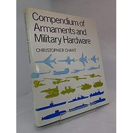 A Compendium of Armaments and Military Hardware (Routledge Revivals) - Christopher. Chant