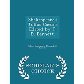 Shakespeare's Julius Caesar. Edited by T. D. Barnett. - Scholar's Choice Edition - Barnett, Thomas Duff