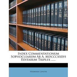 Index Commentationum Sophoclearum AB A. MDCCCXXXVI Editarum Triplex ... - Genthe, Hermann