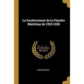 Le Soulevement de la Flandre Maritime de 1323-1328 - Henri Pirenne