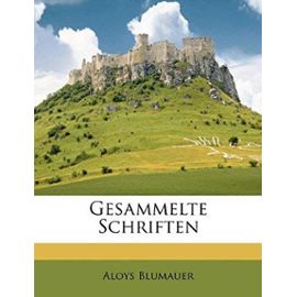 Gesammelte Schriften - Blumauer, Aloys