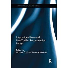 International Law and Post-Conflict Reconstruction Policy - Matthew Saul, James A. Sweeney