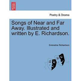 Songs of Near and Far Away. Illustrated and Written by E. Richardson. - Richardson, Emmeline