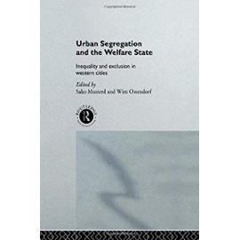 Urban Segregation and the Welfare State: Inequality and Exclusion in Western Cities - Ostendorf, Wim