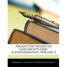Archiv Fur Hessische Geschichte Und Altertumskunde - Historischer Verein Fr Hessen, Darmsta