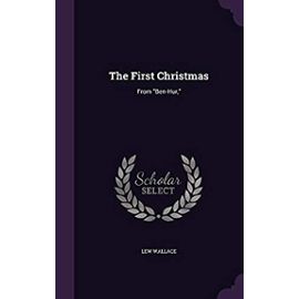 The First Christmas: From Ben-Hur, - Lewis Wallace