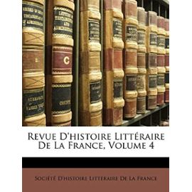 Revue D'Histoire Litteraire de La France, Volume 4 - Societe D'histoire Litteraire De La F
