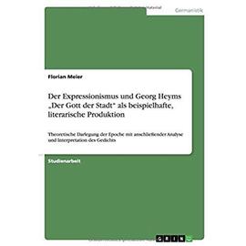 Der Expressionismus und Georg Heyms "Der Gott der Stadt" als beispielhafte, literarische Produktion - Florian Meier