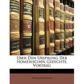 UEber Den Ursprung Der Homerischen Gedichte, Vortrag - Hermann Bonitz
