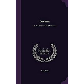 Levana: Or, the Doctrine of Education - Jean-Paul