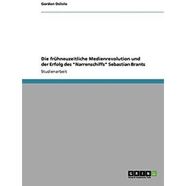 Die frühneuzeitliche Medienrevolution und der Erfolg des "Narrenschiffs" Sebastian Brants - Gordon Oslislo