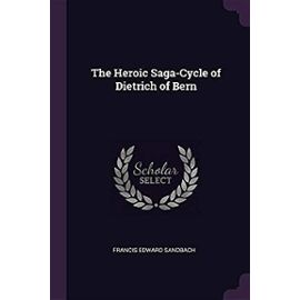 The Heroic Saga-Cycle of Dietrich of Bern - Sandbach, Francis Edward