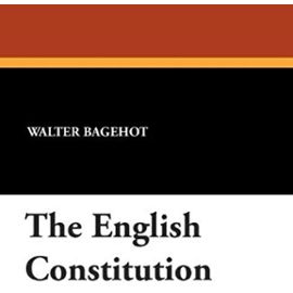 The English Constitution - Walter Bagehot