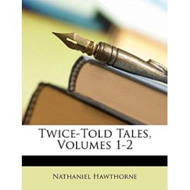 Twice-Told Tales, Volumes 1-2 - Nathaniel Hawthorne