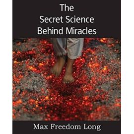 The Secret Science Behind Miracles - Max Freedom Long
