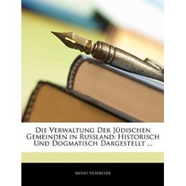 Die Verwaltung Der Judischen Gemeinden in Russland: Historisch Und Dogmatisch Dargestellt ... - Unknown