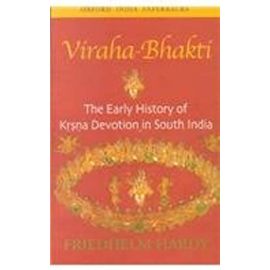 Viraha-Bhakti: The Early History of Krsna Devotion in South India (Oxford University South Asian Studies Series) - Friedhelm Hardy
