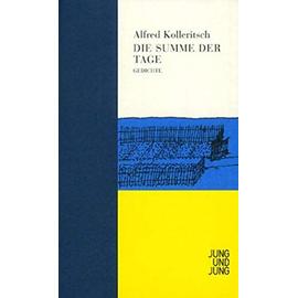 Die Summe der Tage: Gedichte - Alfred Kolleritsch
