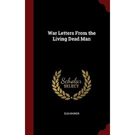 War Letters from the Living Dead Man - Barker, Elsa