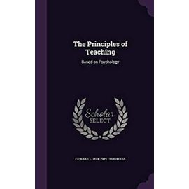 The Principles of Teaching: Based on Psychology - Thorndike, Edward Lee