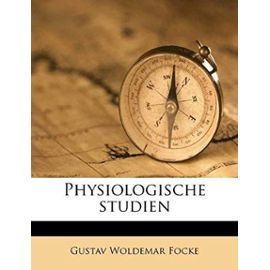 Physiologische Studien Von Dr. Gustav Woldemar Focke. - Focke, Gustav Woldemar