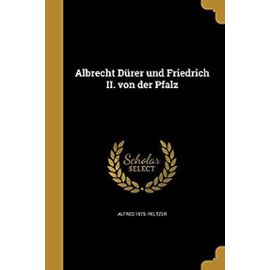 Albrecht Durer Und Friedrich II. Von Der Pfalz - Peltzer, Alfred 1875-