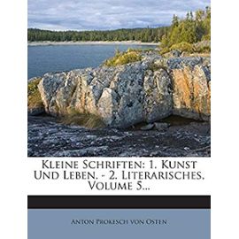 Kleine Schriften: 1. Kunst Und Leben. - 2. Literarisches, Volume 5... - Anton Prokesch Von Osten