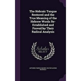 The Hebraic Tongue Restored and the True Meaning of the Hebrew Words Re-Established and Proved by Their Radical Analysis - Redfield, Nayan Louise