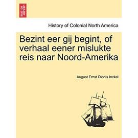 Bezint Eer Gij Begint, of Verhaal Eener Mislukte Reis Naar Noord-Amerika - Inckel, August Ernst Dionis