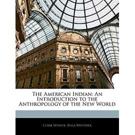 The American Indian: An Introduction to the Anthropology of the New World - Weitzner, Bella