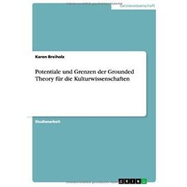 Potentiale und Grenzen der Grounded Theory für die Kulturwissenschaften - Karen Breiholz