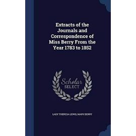 Extracts of the Journals and Correspondence of Miss Berry from the Year 1783 to 1852 - Mary Berry