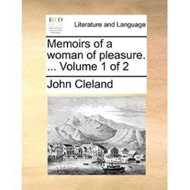 Memoirs of a Woman of Pleasure. ... Volume 1 of 2 - John Cleland